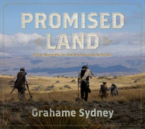 Promised Land: From Dunedin to the Dunstan Goldfields