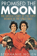 Promised the Moon: The Untold Story of the First Women in the Space Race