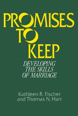 Promises to Keep: Developing the Skills of Marriage - Fischer, Kathleen R, and Hart, Thomas N