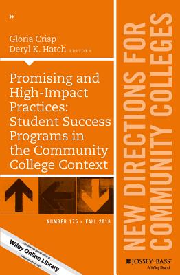 Promising and High-Impact Practices: Student Success Programs in the Community College Context: New Directions for Community Colleges, Number 175 - Crisp, Gloria (Editor), and Hatch, Deryl K (Editor)