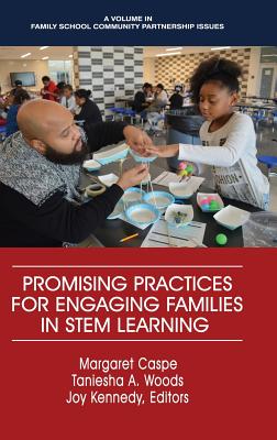 Promising Practices for Engaging Families in STEM Learning - Caspe, Margaret (Editor), and Woods, Taneisha (Editor), and Kennedy, Joy Lorenzo (Editor)