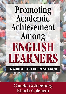 Promoting Academic Achievement Among English Learners: A Guide to the Research - Goldenberg, Claude, and Coleman, Rhoda