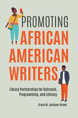 Promoting African American Writers: Library Partnerships for Outreach, Programming, and Literacy - Jackson-Brown, Grace M.