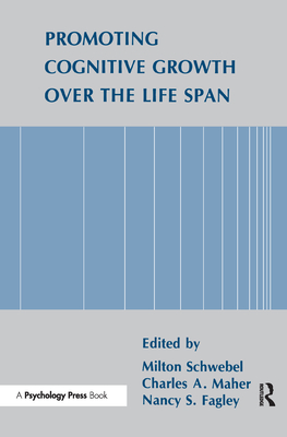 Promoting Cognitive Growth Over the Life Span - Schwebel, Milton, Ph.D. (Editor), and Fagley, Nancy S (Editor), and Maher, Charles A (Editor)