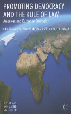 Promoting Democracy and the Rule of Law: American and European Strategies - Magen, A (Editor), and Risse, T (Editor), and McFaul, M (Editor)