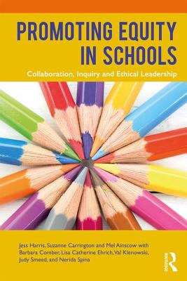 Promoting Equity in Schools: Collaboration, Inquiry and Ethical Leadership - Harris, Jess, and Carrington, Suzanne, and Ainscow, Mel