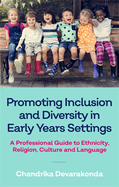 Promoting Inclusion and Diversity in Early Years Settings: A Professional Guide to Ethnicity, Religion, Culture and Language