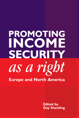 Promoting Income Security as a Right: Europe and North America - Standing, Guy (Editor)