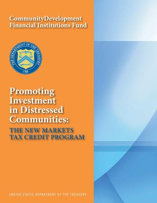 Promoting Investment in Distressed Communities: The New Markets Tax Credit Program - United States Department of the Treasury