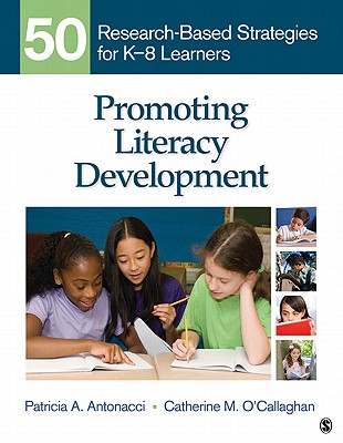 Promoting Literacy Development: 50 Research-Based Strategies for K-8 Learners - Antonacci, Patricia A, and O callaghan, Catherine M