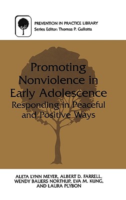 Promoting Nonviolence in Early Adolescence: Responding in Peaceful and Positive Ways - Meyer, Aleta L, and Farrell, Albert, and Northup, Wendy