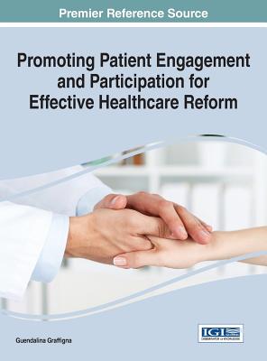 Promoting Patient Engagement and Participation for Effective Healthcare Reform - Graffigna, Guendalina (Editor)