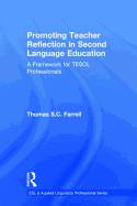 Promoting Teacher Reflection in Second Language Education: A Framework for Tesol Professionals