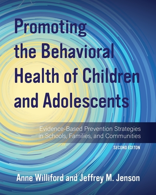 Promoting the Behavioral Health of Children and Adolescents: Evidence-Based Prevention Strategies in Schools, Families, and Communities - Williford, Anne, and Jenson, Jeffrey M