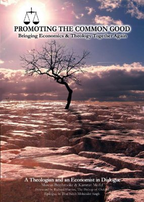 Promoting the Common Good: Bringing Economics and Theology Together Again - Braybrooke, Marcus, and Mofid, Kamran, PhD, and Harries, Richard (Foreword by)