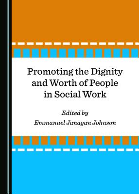 Promoting the Dignity and Worth of People in Social Work - Johnson, Emmanuel Janagan (Editor)