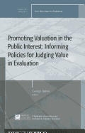 Promoting Value in the Public Interest: Informing Policies for Judging Value in Evaluation: New Directions for Evaluation, Number 133