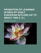 Promotion of Learning in India by Early European Setlers (Up to about 1800 A. D.) - Law, Narendra Nath