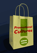 Promotional Cultures: The Rise and Spread of Advertising, Public Relations, Marketing and Branding