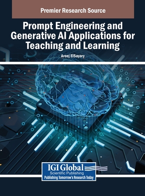 Prompt Engineering and Generative AI Applications for Teaching and Learning - Elsayary, Areej (Editor)