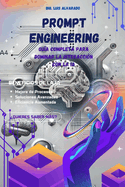 Prompt Engineering: Gua Completa para Dominar la Interaccin con la IA: Optimiza tu productividad con inteligencia artificial y domina la generacin de prompts
