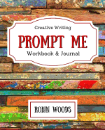 Prompt Me: Creative Writing Journal & Workbook