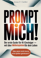 Prompt mich!: Der erste Guide fr KI-Einsteiger Mit ber 100 Beispielen fr dein Leben