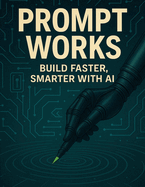 Prompt Works: Build Faster, Smarter with AI