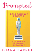 Prompted: 2,339 Romance Prompts: A Writer's Essential Resource