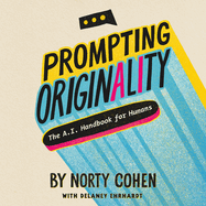 Prompting Originality: The A.I. Handbook for Humans