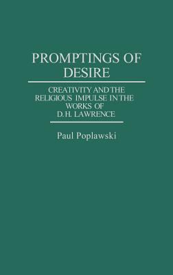 Promptings of Desire: Creativity and the Religious Impulse in the Works of D. H. Lawrence - Poplawski, Paul