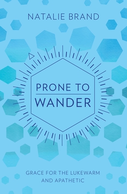 Prone to Wander: Grace for the Lukewarm and Apathetic - Brand, Natalie