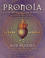 Pronoia Is the Antidote for Paranoia: How the Whole World Is Conspiring to Shower You with Blessings - Brezsny, Rob