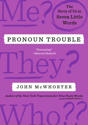 Pronoun Trouble: The Story of Us in Seven Little Words - McWhorter, John