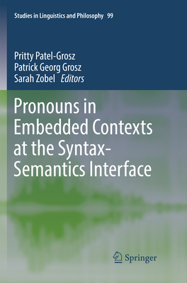 Pronouns in Embedded Contexts at the Syntax-Semantics Interface - Patel-Grosz, Pritty (Editor), and Grosz, Patrick Georg (Editor), and Zobel, Sarah (Editor)