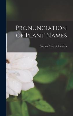 Pronunciation of Plant Names - Garden Club of America (Creator)