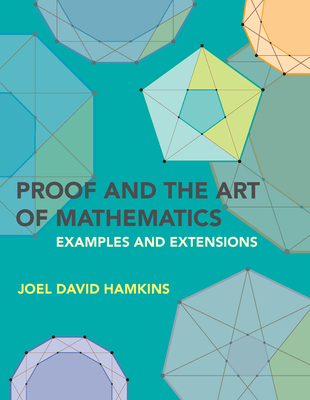 Proof and the Art of Mathematics: Examples and Extensions - Hamkins, Joel David