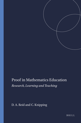 Proof in Mathematics Education: Research, Learning and Teaching - Reid, David A, and Knipping, Christine