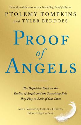 Proof of Angels: The Definitive Book on the Reality of Angels and the Surprising Role They Play in Each of Our Lives - Tompkins, Ptolemy, and Beddoes, Tyler, and Hughes, Colleen (Foreword by)