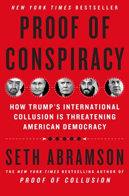 Proof of Conspiracy: How Trump's International Collusion Is Threatening American Democracy - Abramson, Seth