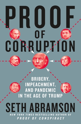 Proof of Corruption: Bribery, Impeachment, and Pandemic in the Age of Trump - Abramson, Seth
