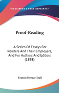 Proof-Reading: A Series of Essays for Readers and Their Employers, and for Authors and Editors