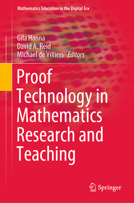 Proof Technology in Mathematics Research and Teaching - Hanna, Gila (Editor), and Reid, David A (Editor), and De Villiers, Michael (Editor)