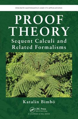 Proof Theory: Sequent Calculi and Related Formalisms - Bimbo, Katalin