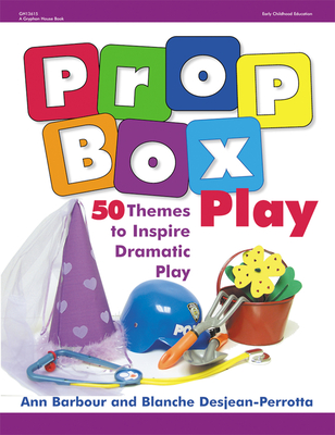 Prop Box Play: 50 Themes to Inspire Dramatic Play - Barbour, Ann, and Desjean-Perrotta, Blanche