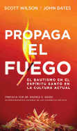 Propaga El Fuego: El Bautismo En El Espiritu Santo En La Cultura Actual