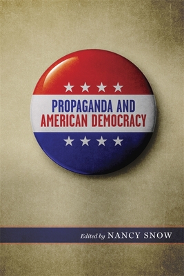 Propaganda and American Democracy - Snow, Nancy, Dr. (Editor)