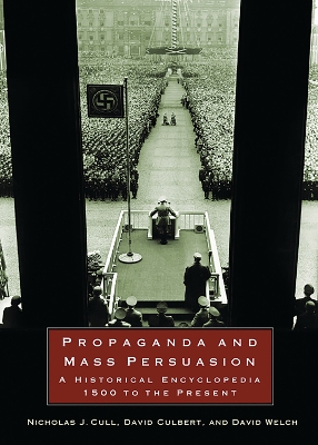 Propaganda and Mass Persuasion: A Historical Encyclopedia, 1500 to the Present - Cull, Nicholas John