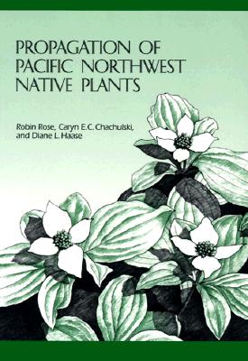 Propagation of Pacific Northwest Native Plants - Rose, Robin, Dr.