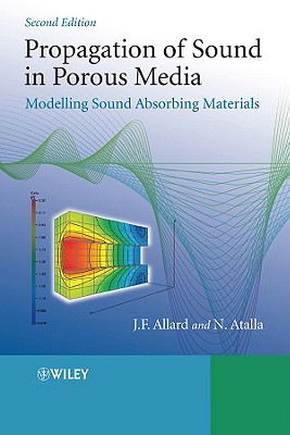 Propagation of Sound in Porous Media: Modelling Sound Absorbing Materials - Allard, Jean, and Atalla, Noureddine